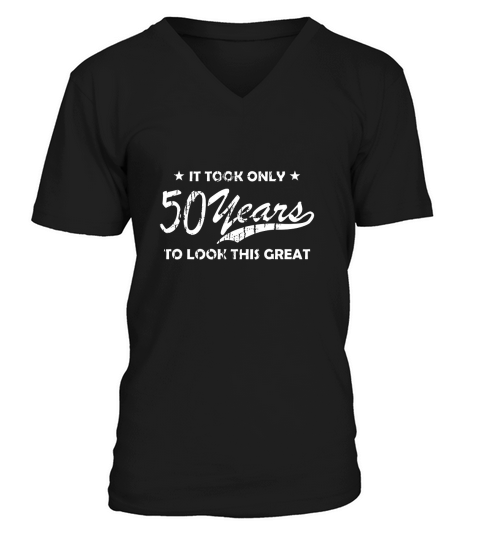 50th Birthday Funny It took only 50 years to look this great V-Neck T-shirt