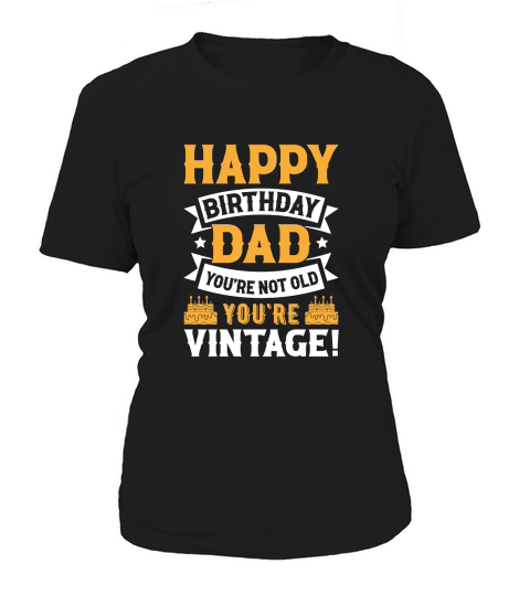 fathers day  Happy Birthday Dad Youre Not Old Youre Vintage Women's T-Shirt