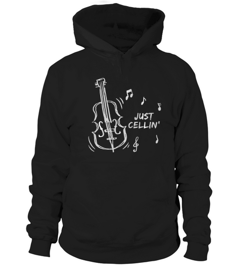 Cello T-shirt - Just Cellin - Musician Cellist Music Gifts Hoodie Unisex