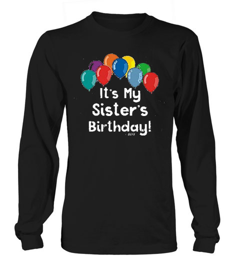 Baby Gifts For All It Is My Sisters Birthday Party Long sleeved Unisex