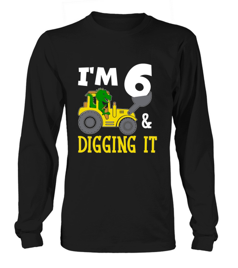 Im 6 & Digging It 6th Birthday Dinosaur Long sleeved Unisex