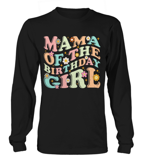 MAMA OF THE BIRTHDAY GIRL 2.01 Long sleeved Unisex