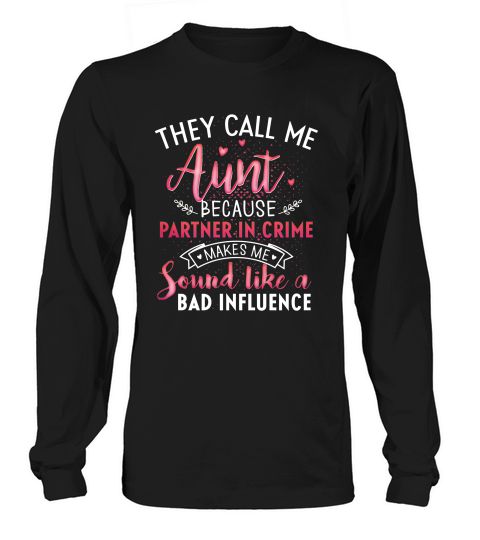 They Call Me Aunt Because Partner In Crime Sound Like A Bad Influence Long sleeved Unisex