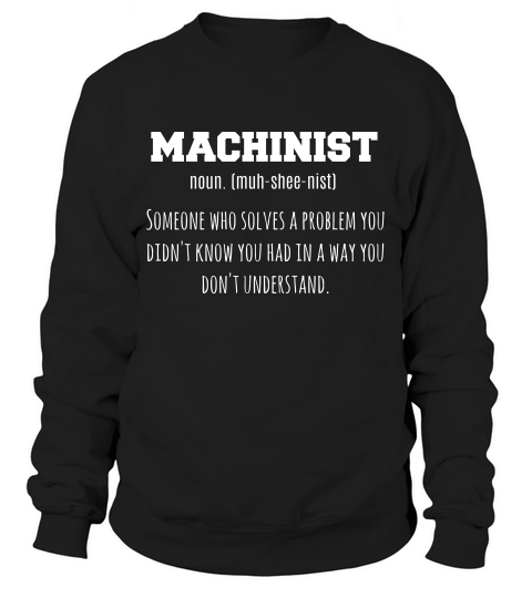 Machining Machinist Great Gift For Skilled Workers T-shirt Sweatshirt Unisex