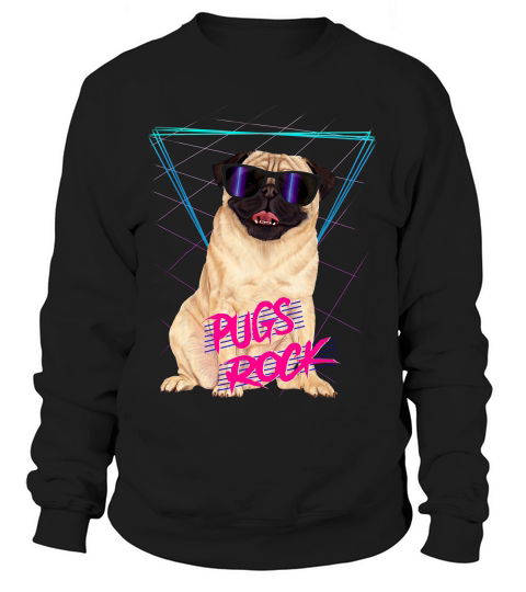Pugs Rock - Retro 80s Laser Pug Dog In Sunglasses Shirt Sweatshirt Unisex