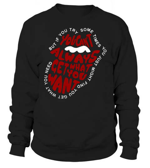 You cant always get what you want Sweatshirt Unisex