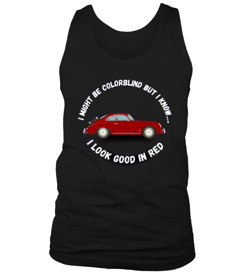 I Might Be Colorblind But I Know I Look Good In Red car Tank Top Unisex