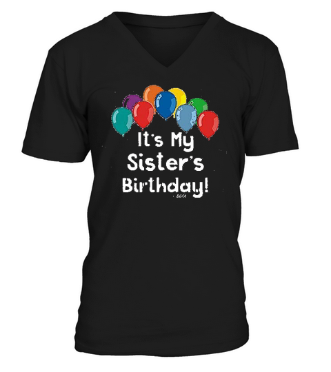 Baby Gifts For All It Is My Sisters Birthday Party V-Neck T-shirt