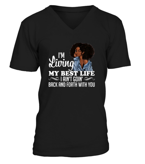 I’m Living My Best Life I Ain’t Going Back & Forth With You shirt V-Neck T-shirt