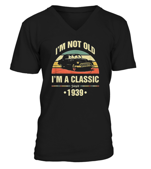 Im Not Old Im A Classic 1939 Funny 81st Birthday Gift V-Neck T-shirt