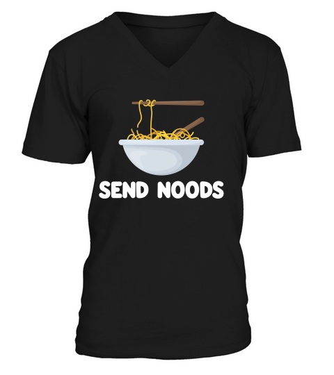 Send Noods Funny Ramen Noodles Foodie T-shirt V-Neck T-shirt