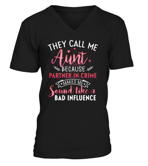 They Call Me Aunt Because Partner In Crime Sound Like A Bad Influence V-Neck T-shirt