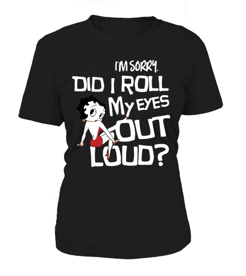 Betty Boop – I’m sorry did I roll my eyes out loud shirt Women's T-Shirt