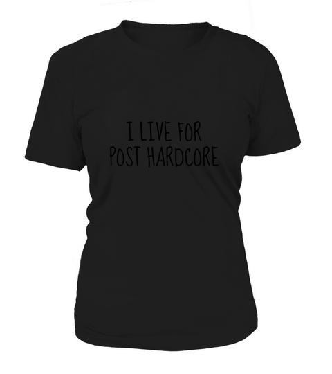 I Live For Post Hardcore Trending Women's T-Shirt