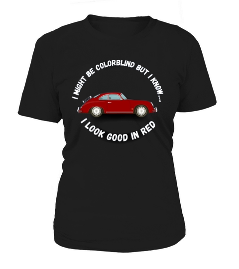 I Might Be Colorblind But I Know I Look Good In Red car Women's T-Shirt
