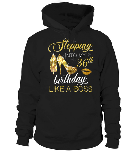 Stepping Into My 36th Birthday Like A Boss T-shirt  For Women Hoodie Unisex