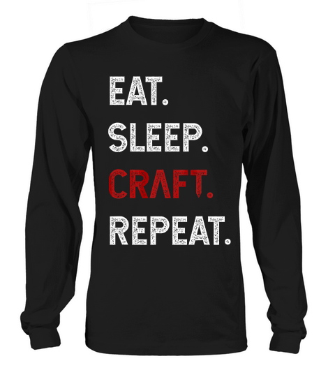 Eat Sleep Craft Repeat Funny Crafty Crafting Gift T-shirt Long sleeved Unisex