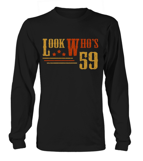Look Who Is Turning 59 Years Old Best Birthday Gift Ideas Long sleeved Unisex