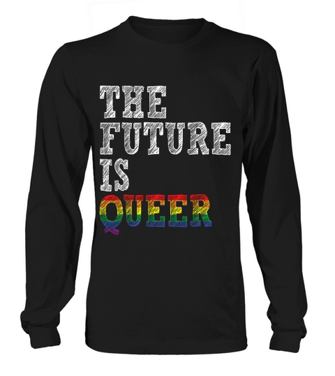The Future Is Queer Gay Pride T-shirt Long sleeved Unisex