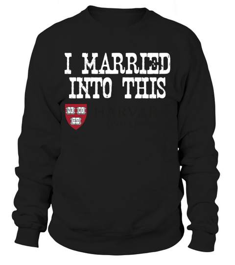 Harvard University Married Into I Married Into This Sweatshirt Unisex
