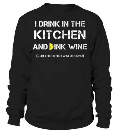 I Drink In The Kitchen And Dink Wine Pickleball Gift Sweatshirt Unisex