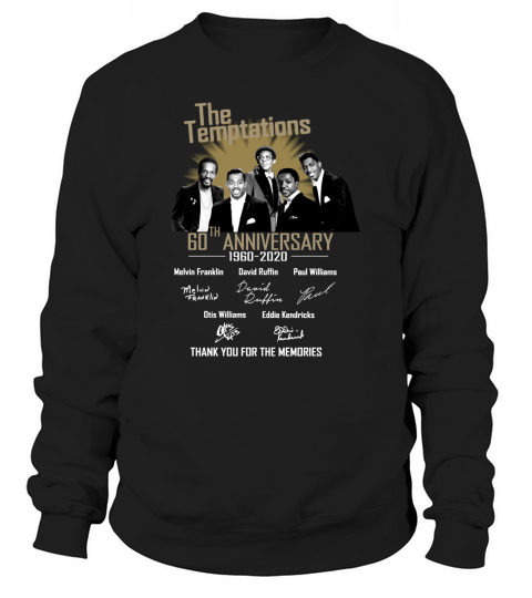 The Temptations 60th Anniversary 1960 2020 Thgank You For The Memories Signatures Sweatshirt Unisex