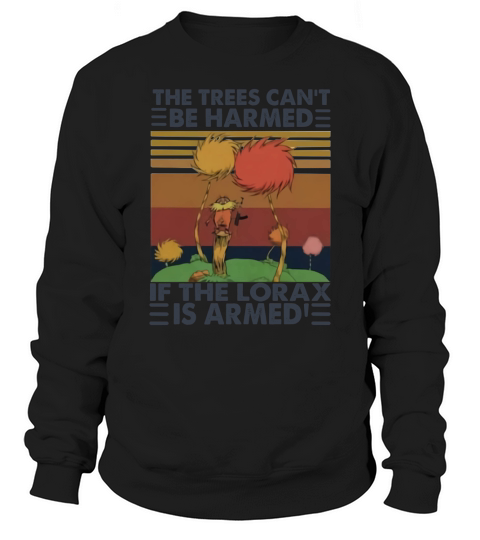 The Trees CanT Be Harmed If The Lorax Is Armed Vintage Retro Sweatshirt Unisex