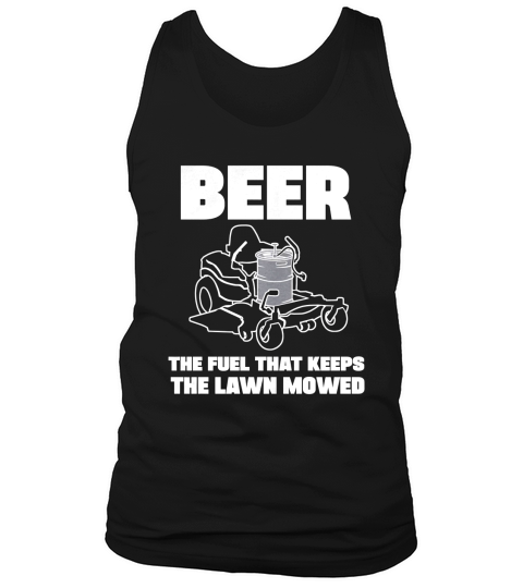 Good To Be Beer - The fuel that keeps the lawn mowed by good to go tees Tshirt Tank Top Unisex