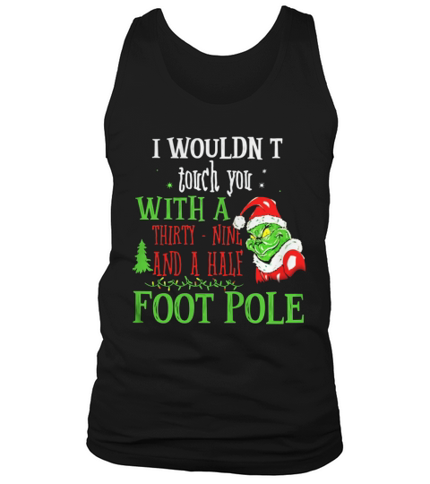 I Wouldnt Touch You With A THirty Nine And A Half Foot Pole Tank Top Unisex