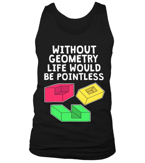 Mathematic Geometry Without It Life Is Pointless Geek T-shirt Tank Top Unisex
