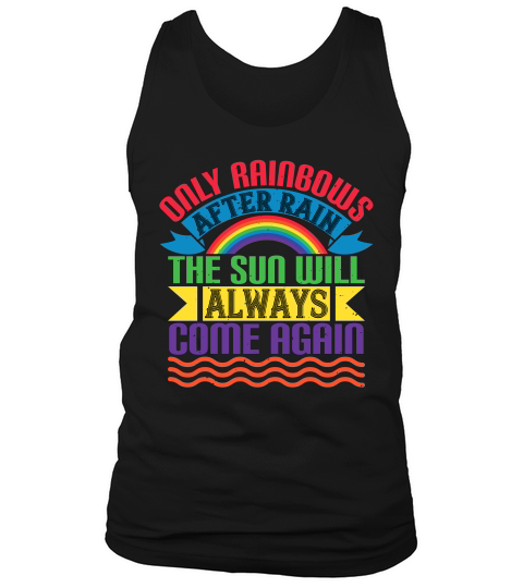 Only Rainbows After Rain The Sun Will Always Come Again Tank Top Unisex