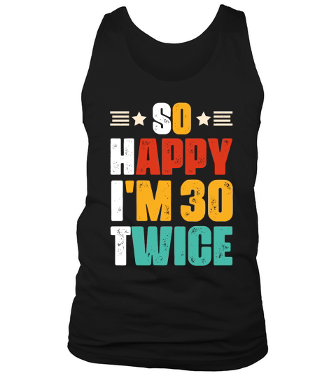So Happy Im 30 Twice Birthday Tank Top Unisex