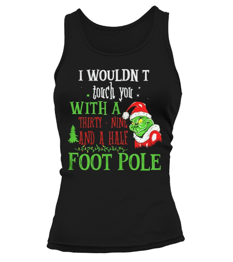 I Wouldnt Touch You With A THirty Nine And A Half Foot Pole Tank top Woman