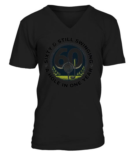 60th birthday sixty and still swinging a hole in one year V-Neck T-shirt