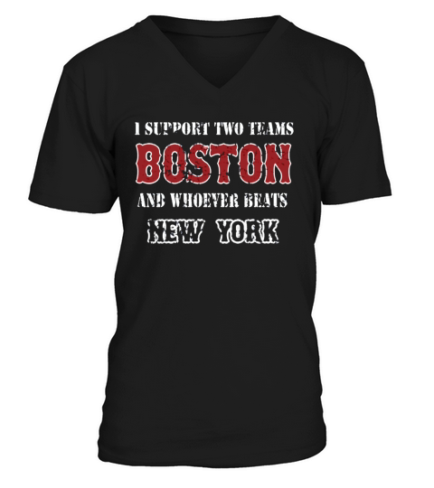 I support Boston and whoever beats New York  Mens TShirt V-Neck T-shirt