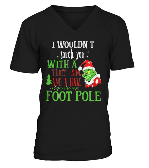 I Wouldnt Touch You With A THirty Nine And A Half Foot Pole V-Neck T-shirt
