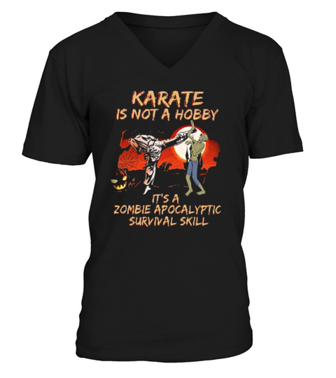 Zombie Karate Is Not A Hobby Its A Zombie Apocalyptic Survival Skill Shirt V-Neck T-shirt