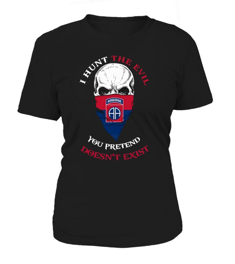 I Hunt The Evil You Pretend Doesn’t Exist 82nd Airborne Division Shirt Women's T-Shirt