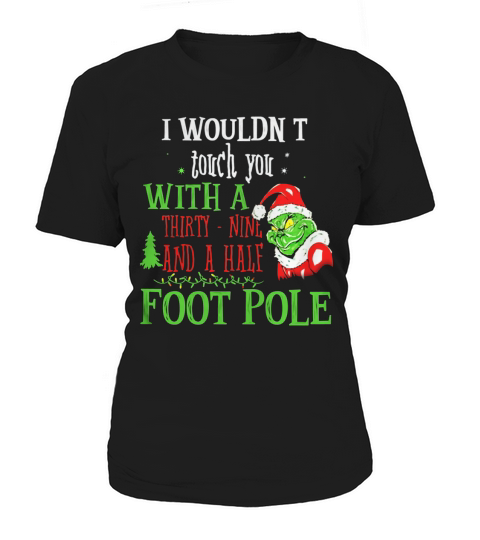 I Wouldnt Touch You With A THirty Nine And A Half Foot Pole Women's T-Shirt