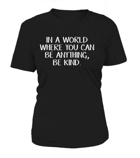 In A World Where You Can Be Anything Be Kind Women's T-Shirt