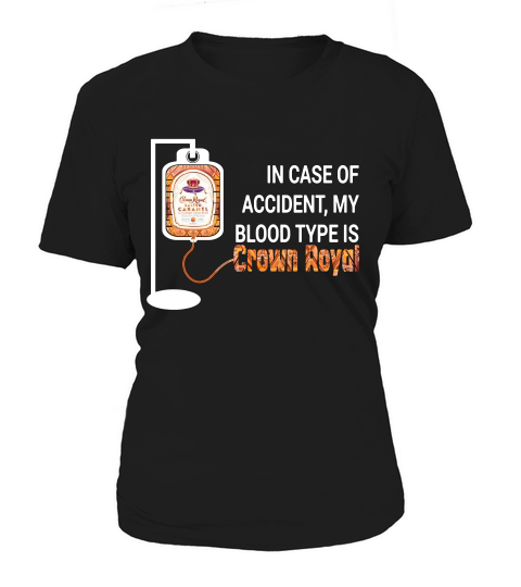 In Case Of Accident My Blood Type Is Crown Royal Women's T-Shirt