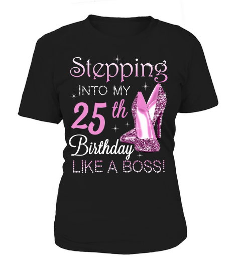 Stepping Into My 25th Birthday Like A Boss T-shirt Birthday Shirt For Women Women's T-Shirt