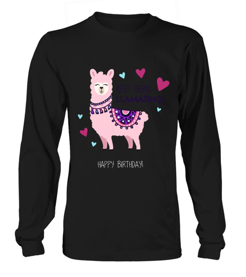 Happy Birthday With Llama Saying Keep Being Llamazing T-shirt Long sleeved Unisex