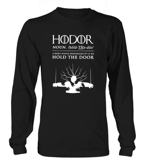 Hodor - Hold The Door T Shirt Long sleeved Unisex