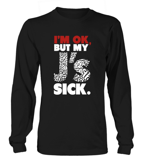 Im OK, But My Js Sick Jumbo Print Sweatshirt Long sleeved Unisex