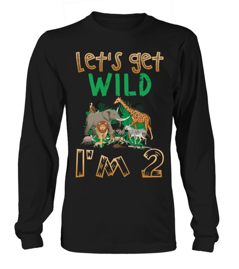 Let’s Get Wild I’m 2 Long sleeved Unisex