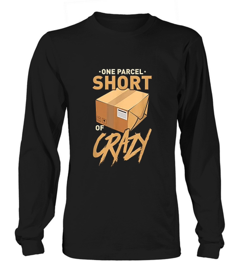 One Parcel Short Of Crazy For Postal Worker Long sleeved Unisex