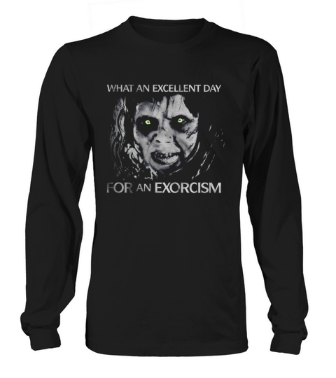 What An Excellent Day For An Exorcism Halloween Long sleeved Unisex