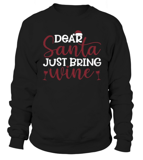 Dear Santa Just Bring Wine Christmas Sweatshirt Unisex