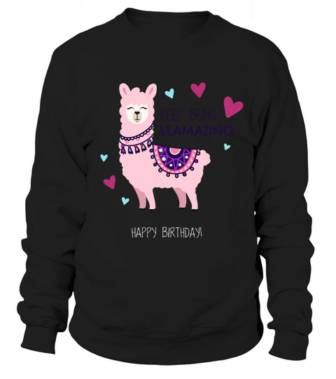 Happy Birthday With Llama Saying Keep Being Llamazing T-shirt Sweatshirt Unisex